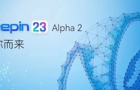深度操作系统 deepin V23 Alpha 2 发布